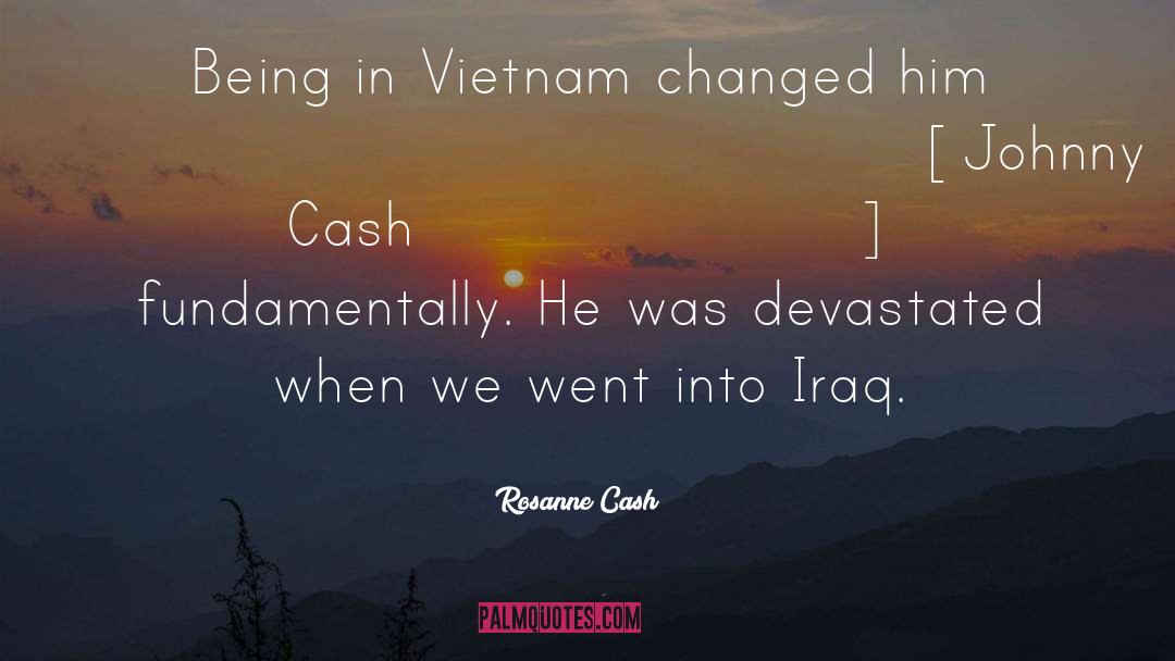 Rosanne Cash Quotes: Being in Vietnam changed him