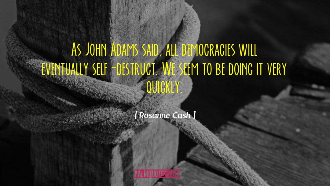 Rosanne Cash Quotes: As John Adams said, all