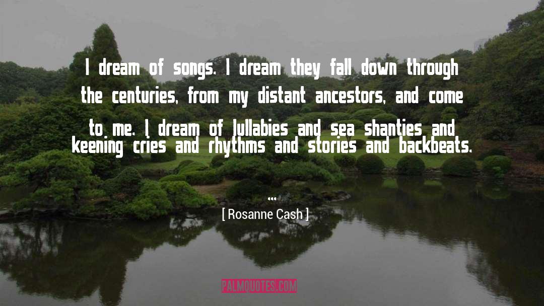 Rosanne Cash Quotes: I dream of songs. I