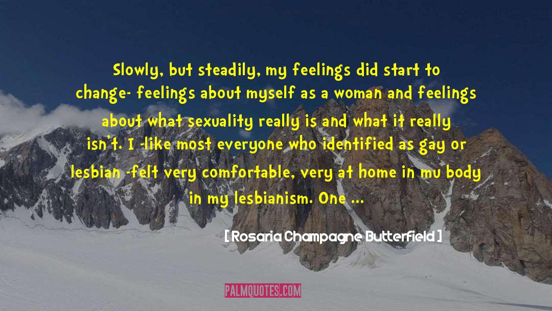 Rosaria Champagne Butterfield Quotes: Slowly, but steadily, my feelings