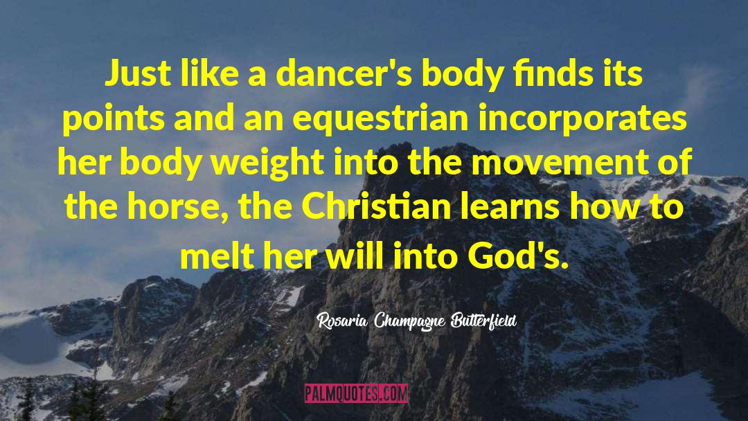 Rosaria Champagne Butterfield Quotes: Just like a dancer's body