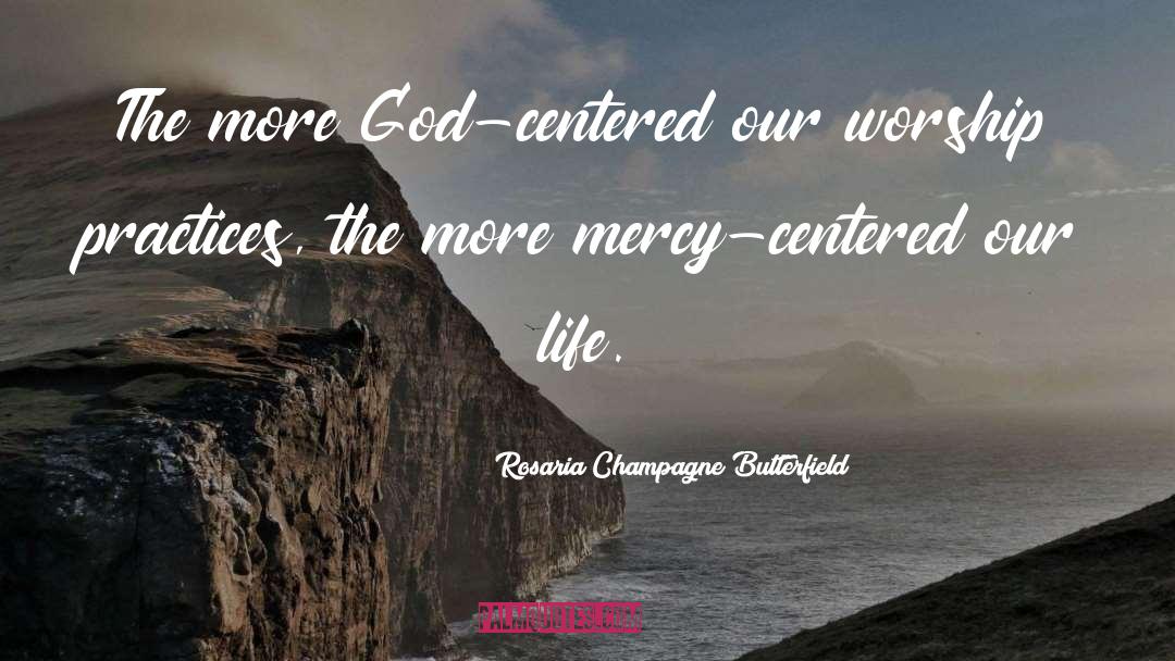 Rosaria Champagne Butterfield Quotes: The more God-centered our worship