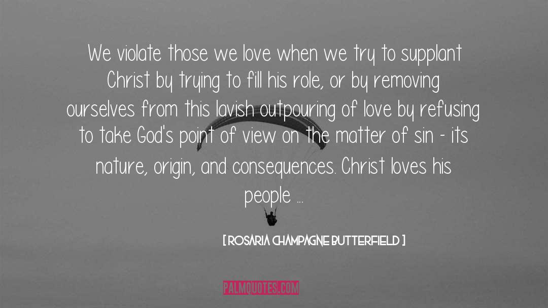 Rosaria Champagne Butterfield Quotes: We violate those we love