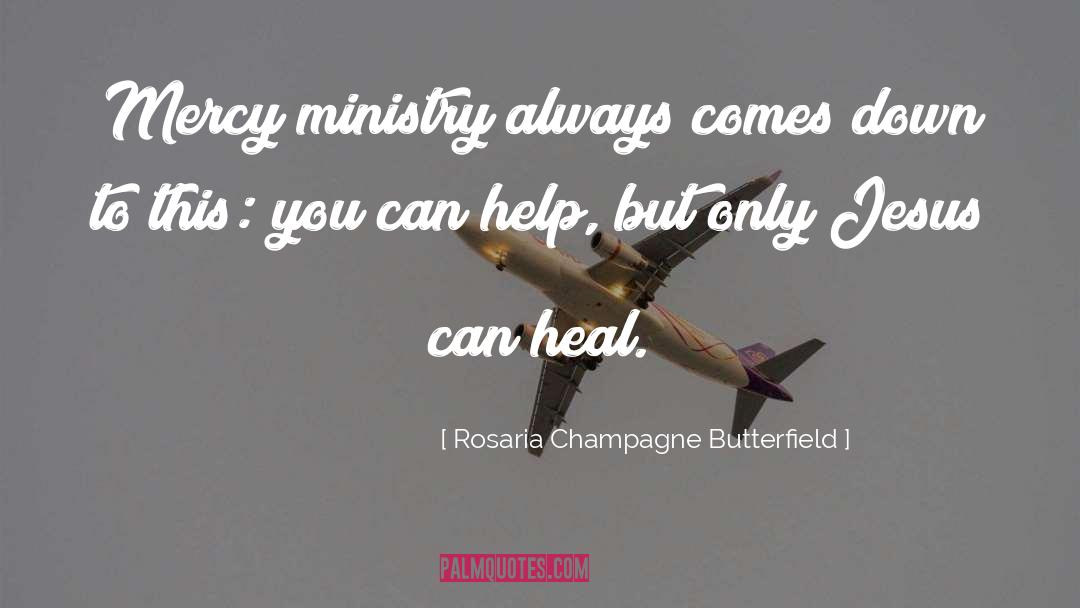 Rosaria Champagne Butterfield Quotes: Mercy ministry always comes down