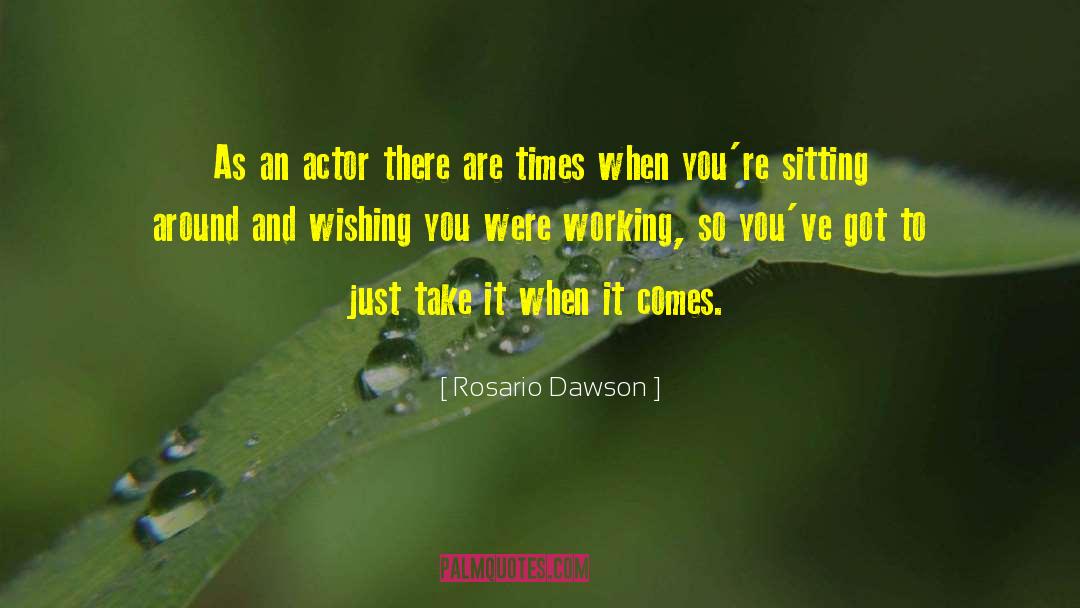 Rosario Dawson Quotes: As an actor there are