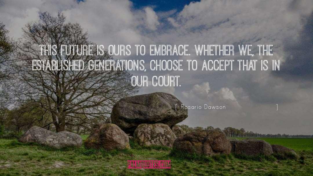Rosario Dawson Quotes: This future is ours to