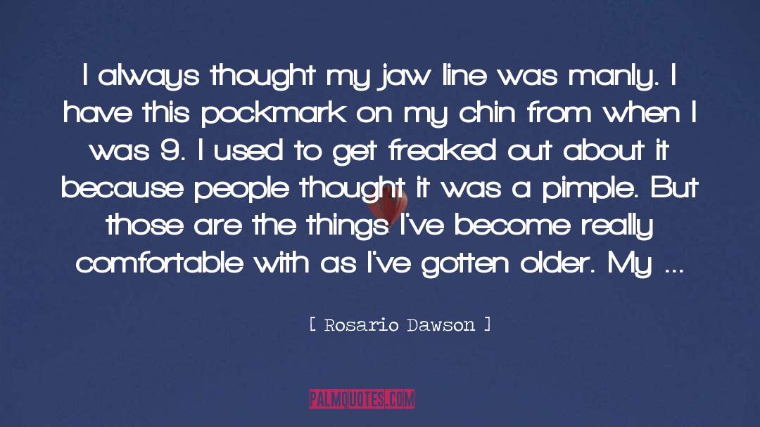 Rosario Dawson Quotes: I always thought my jaw