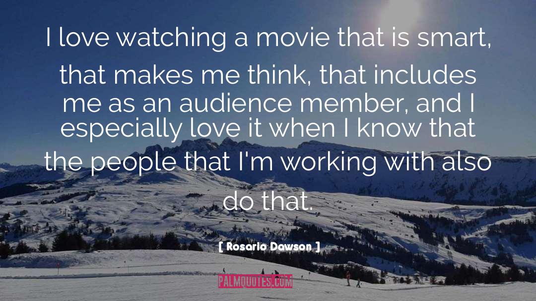 Rosario Dawson Quotes: I love watching a movie