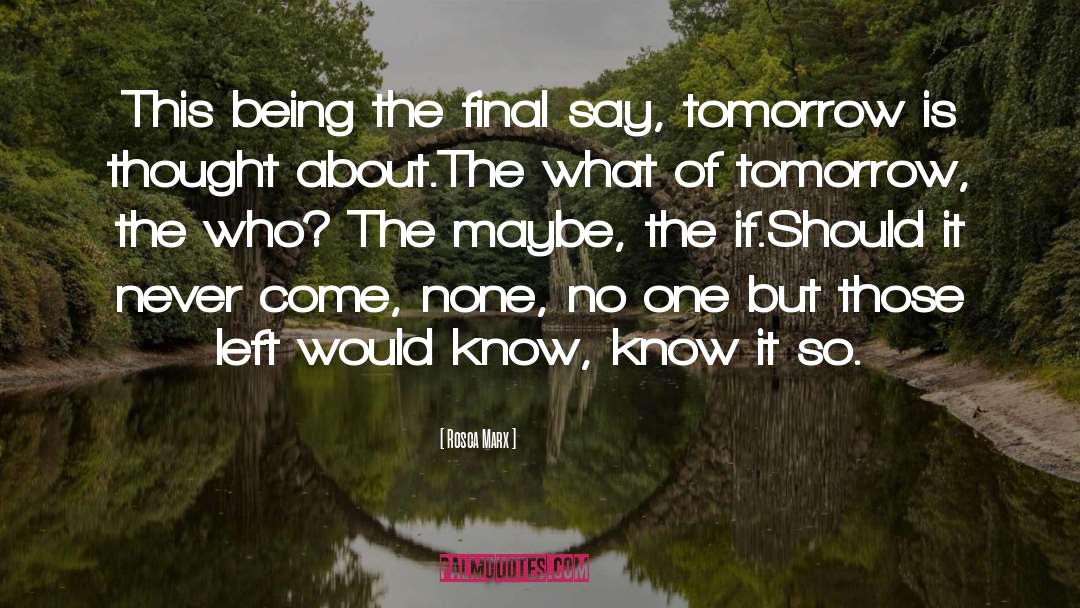 Rosca Marx Quotes: This being the final say,