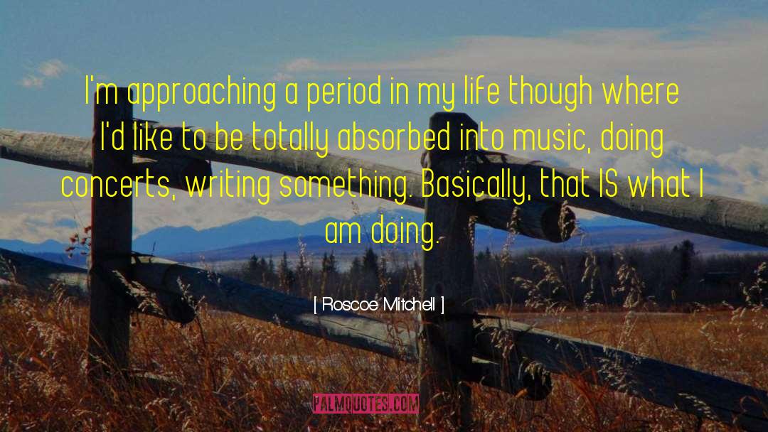 Roscoe Mitchell Quotes: I'm approaching a period in