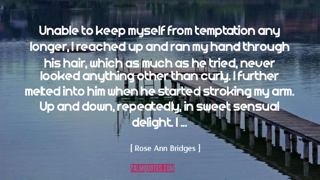 Rose Ann Bridges Quotes: Unable to keep myself from