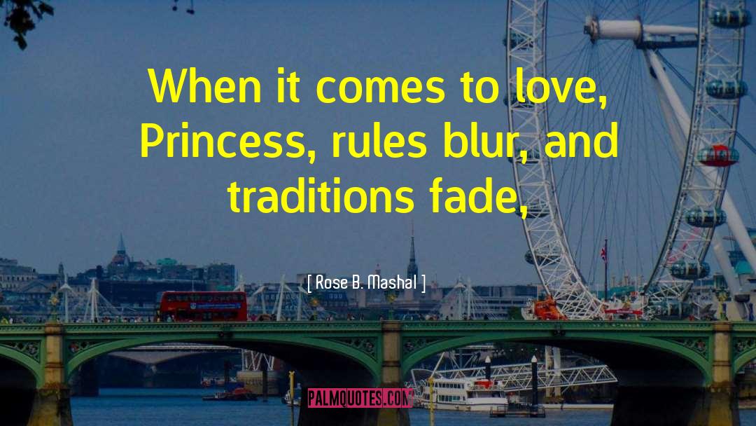 Rose B. Mashal Quotes: When it comes to love,