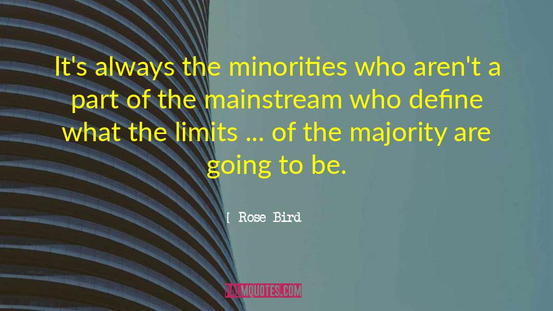 Rose Bird Quotes: It's always the minorities who