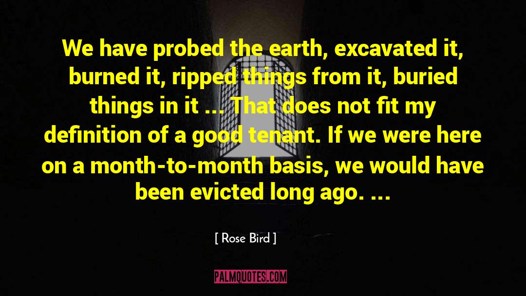 Rose Bird Quotes: We have probed the earth,