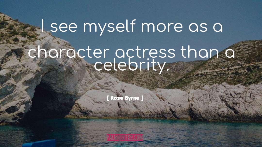 Rose Byrne Quotes: I see myself more as