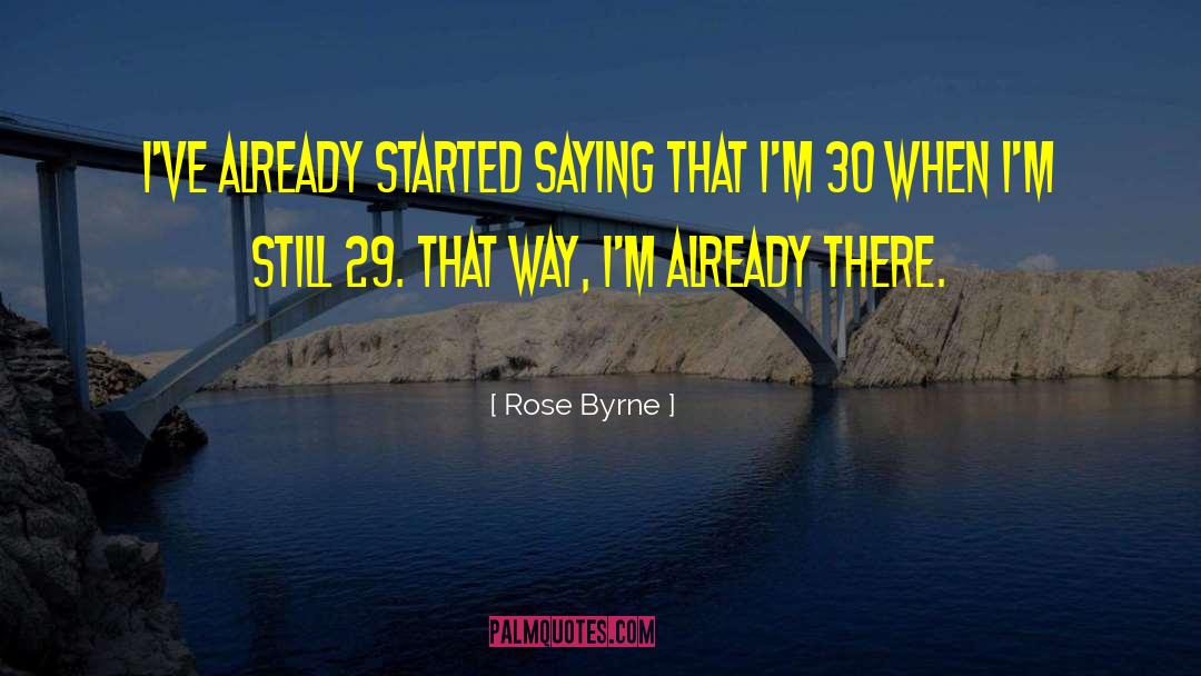 Rose Byrne Quotes: I've already started saying that