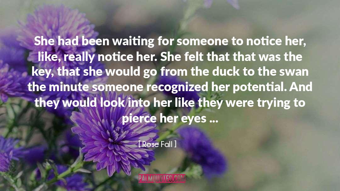 Rose Fall Quotes: She had been waiting for