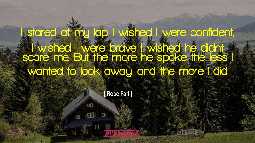 Rose Fall Quotes: I stared at my lap.