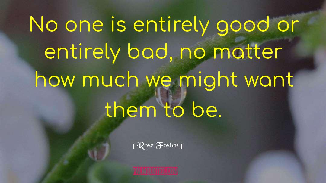 Rose Foster Quotes: No one is entirely good