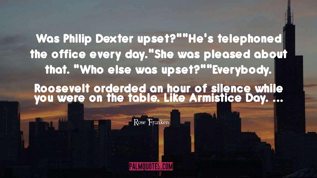 Rose Franken Quotes: Was Philip Dexter upset?