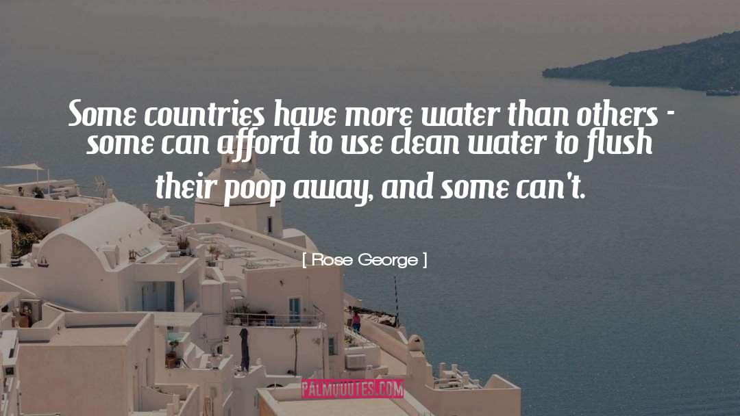 Rose George Quotes: Some countries have more water