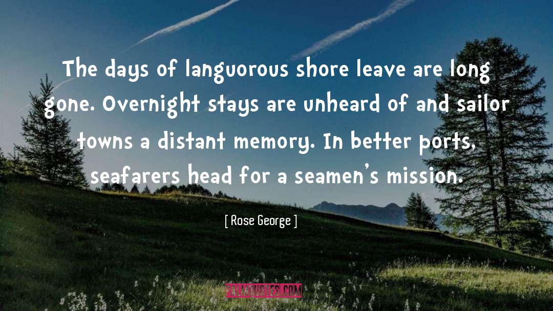 Rose George Quotes: The days of languorous shore