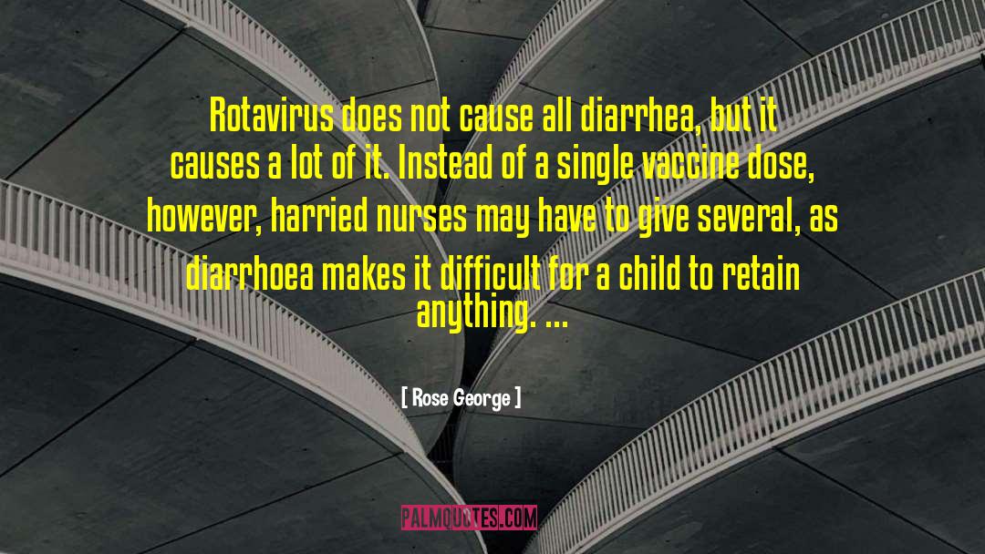 Rose George Quotes: Rotavirus does not cause all