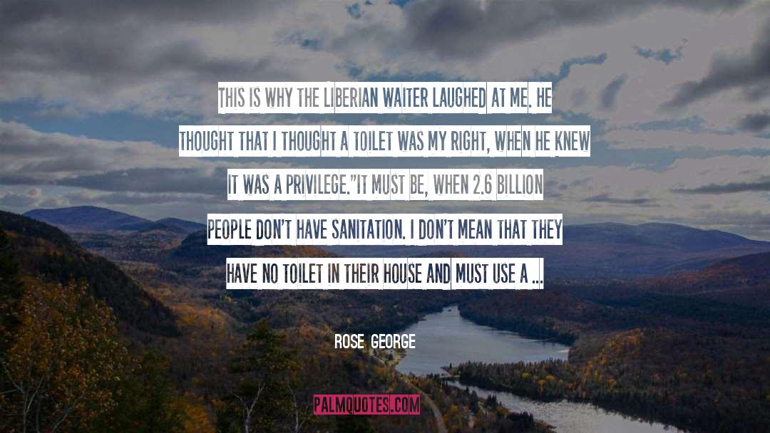 Rose George Quotes: This is why the Liberian