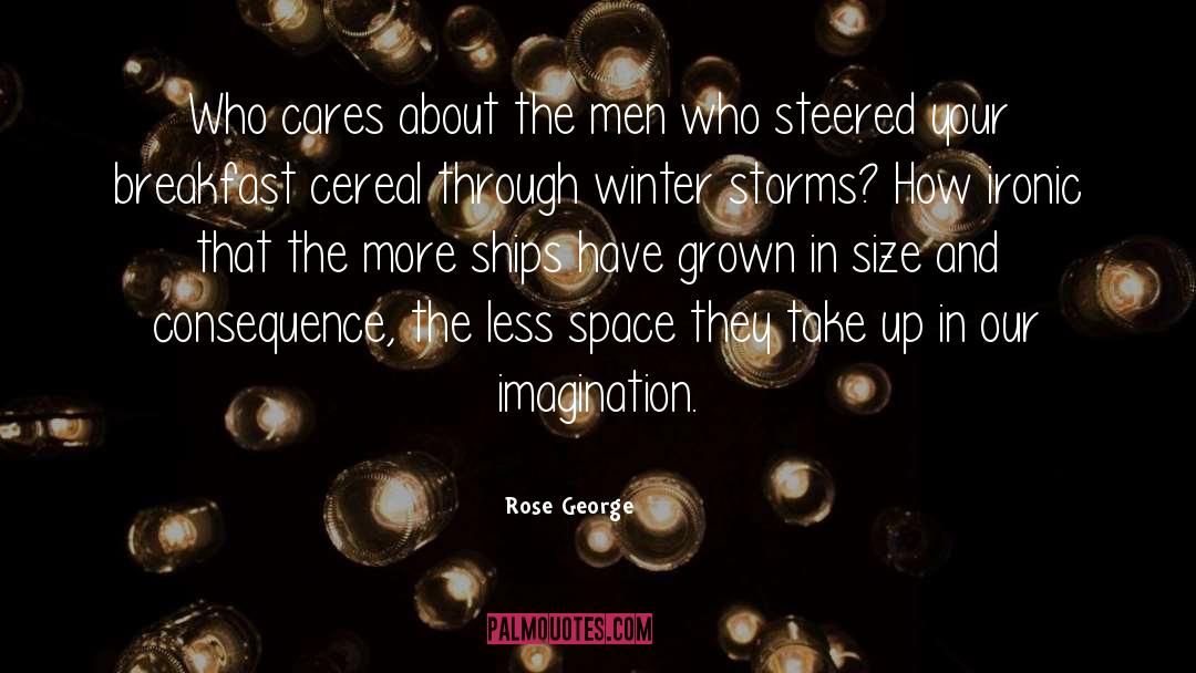 Rose George Quotes: Who cares about the men