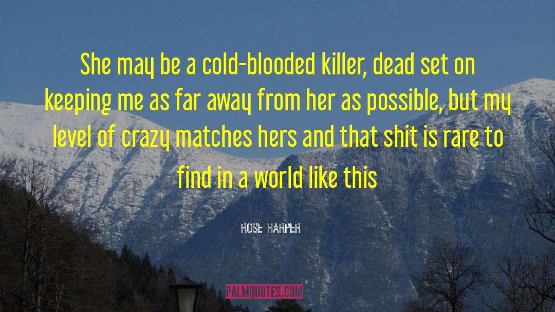 Rose Harper Quotes: She may be a cold-blooded