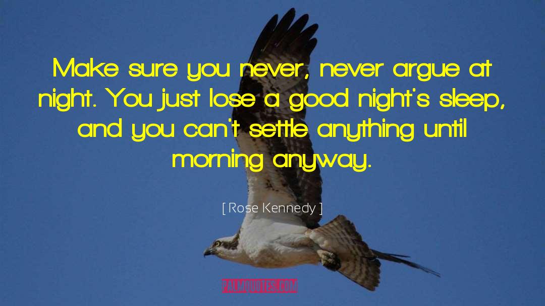 Rose Kennedy Quotes: Make sure you never, never