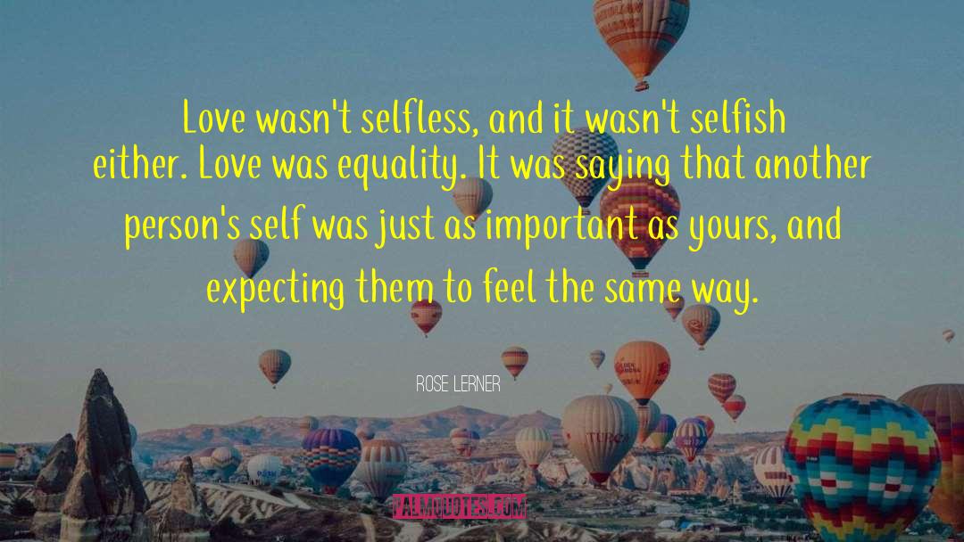 Rose Lerner Quotes: Love wasn't selfless, and it
