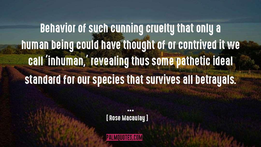 Rose Macaulay Quotes: Behavior of such cunning cruelty