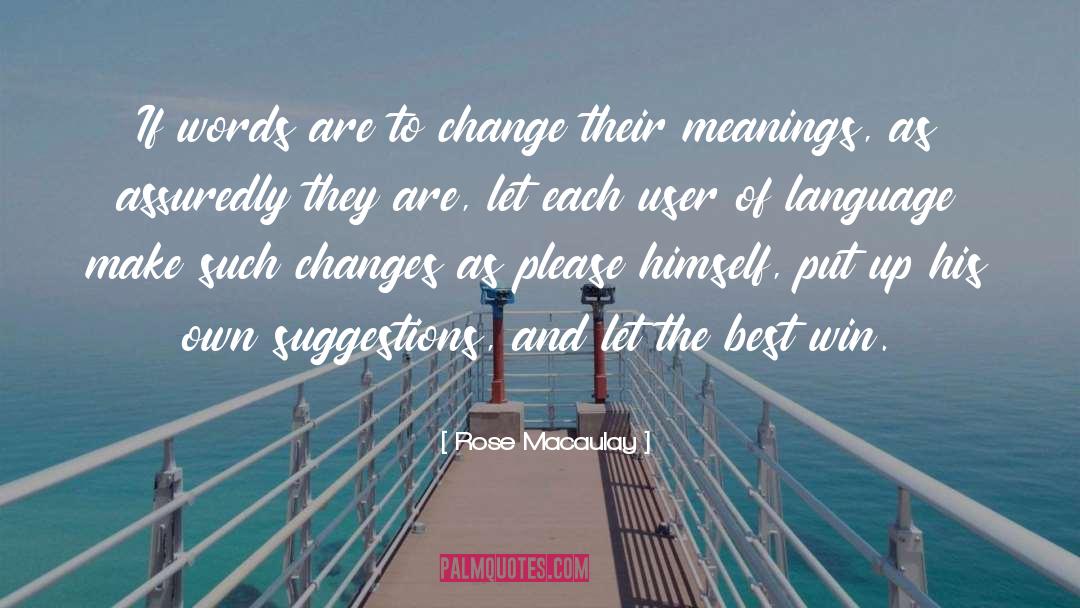 Rose Macaulay Quotes: If words are to change