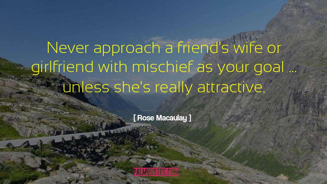 Rose Macaulay Quotes: Never approach a friend's wife