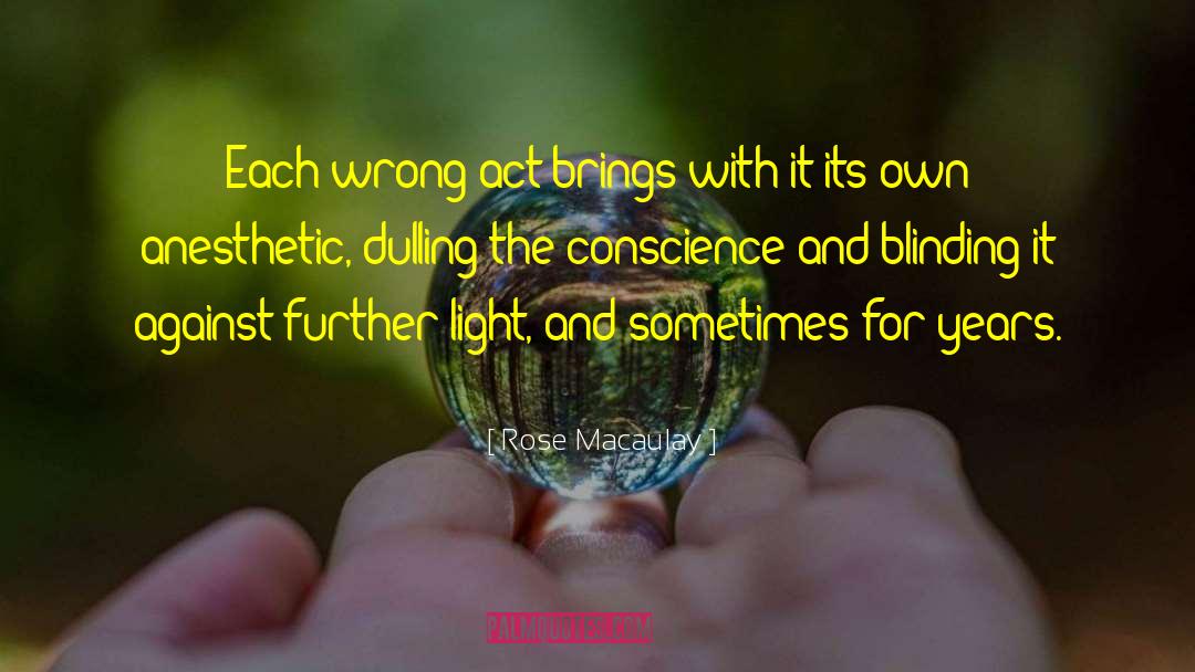 Rose Macaulay Quotes: Each wrong act brings with