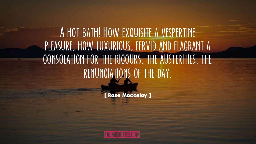 Rose Macaulay Quotes: A hot bath! How exquisite