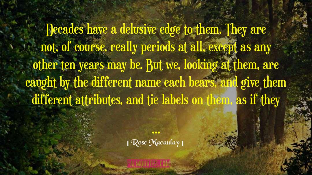 Rose Macaulay Quotes: Decades have a delusive edge