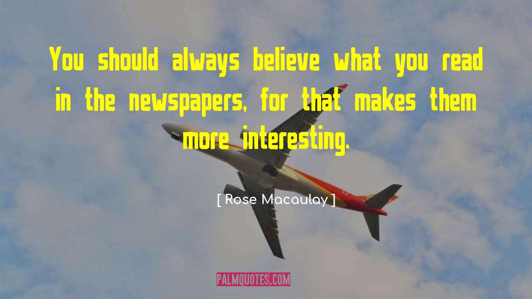Rose Macaulay Quotes: You should always believe what