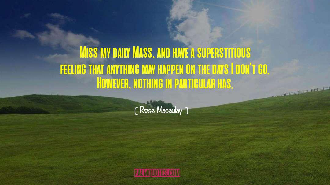 Rose Macaulay Quotes: Miss my daily Mass, and