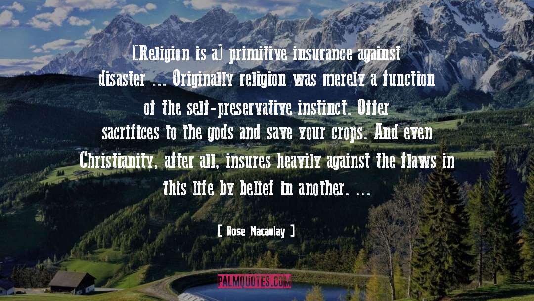 Rose Macaulay Quotes: [Religion is a] primitive insurance