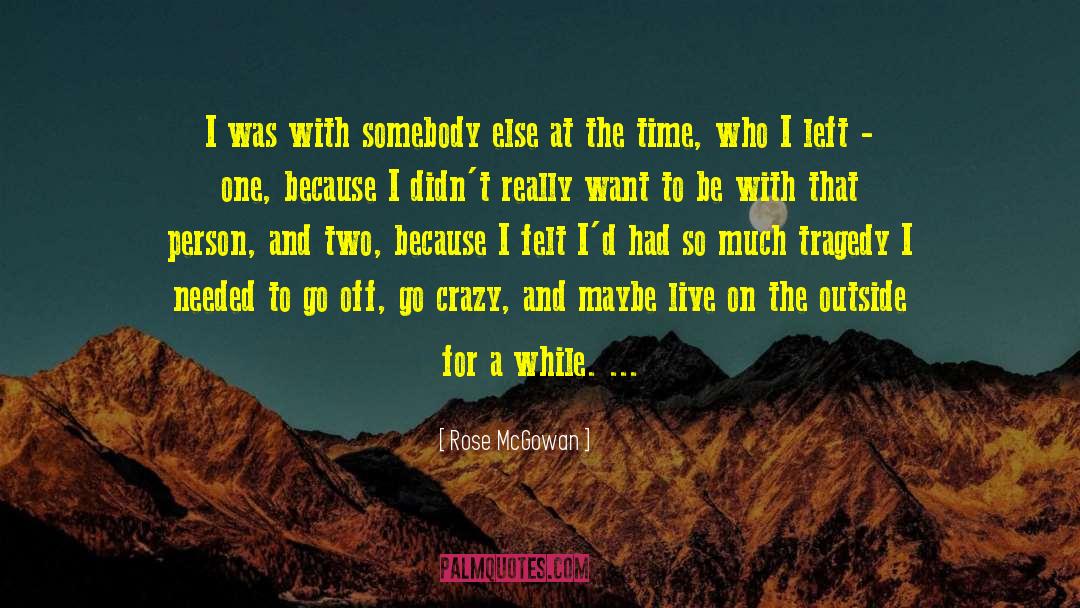 Rose McGowan Quotes: I was with somebody else