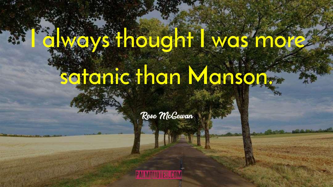 Rose McGowan Quotes: I always thought I was