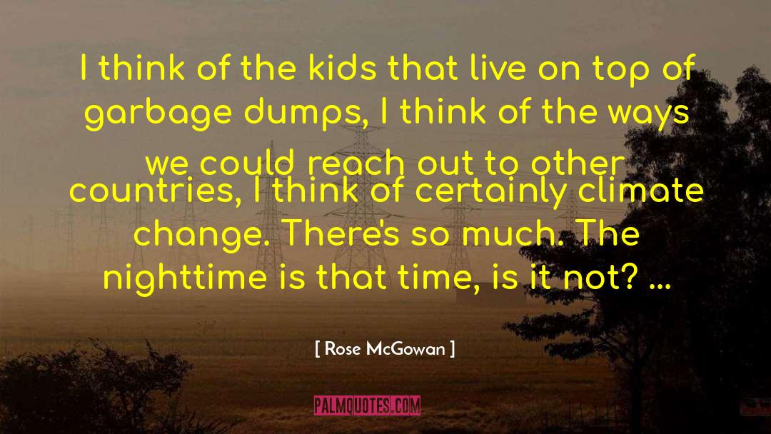 Rose McGowan Quotes: I think of the kids