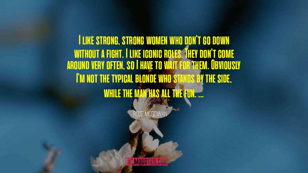 Rose McGowan Quotes: I like strong, strong women