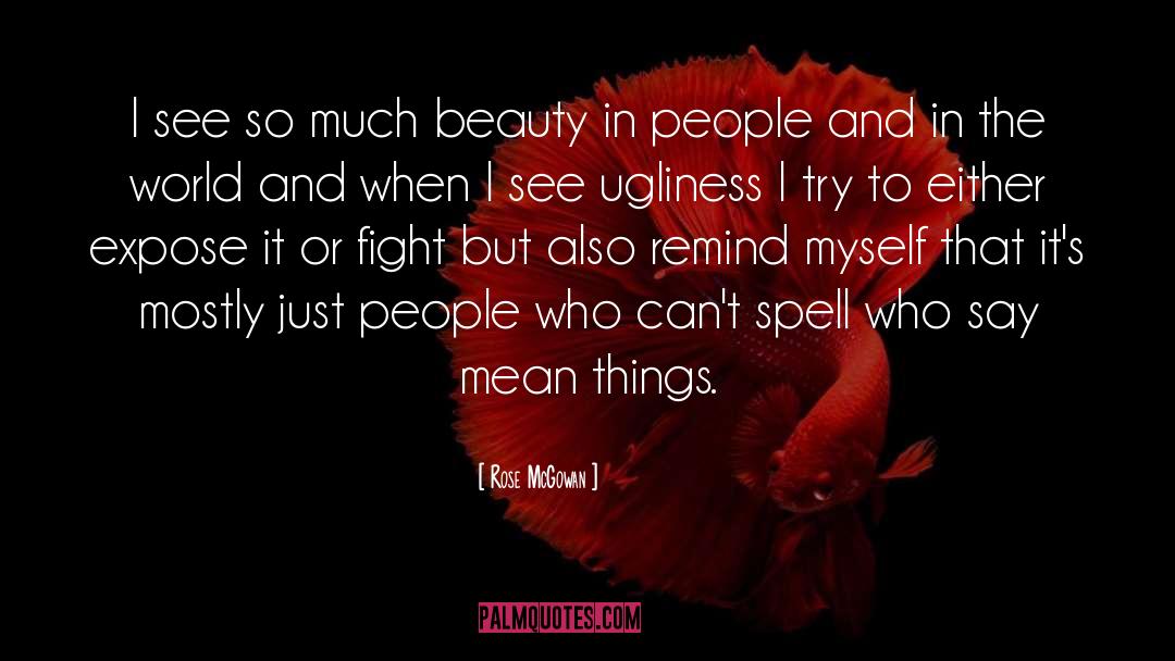 Rose McGowan Quotes: I see so much beauty