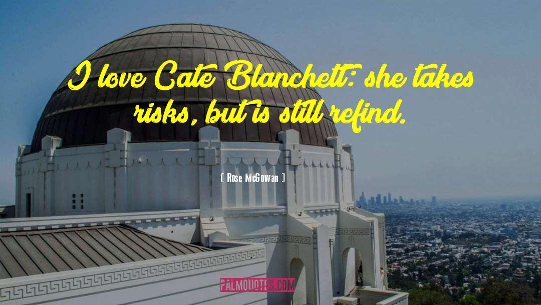 Rose McGowan Quotes: I love Cate Blanchett: she