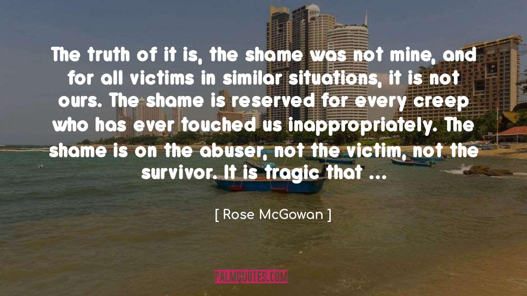 Rose McGowan Quotes: The truth of it is,