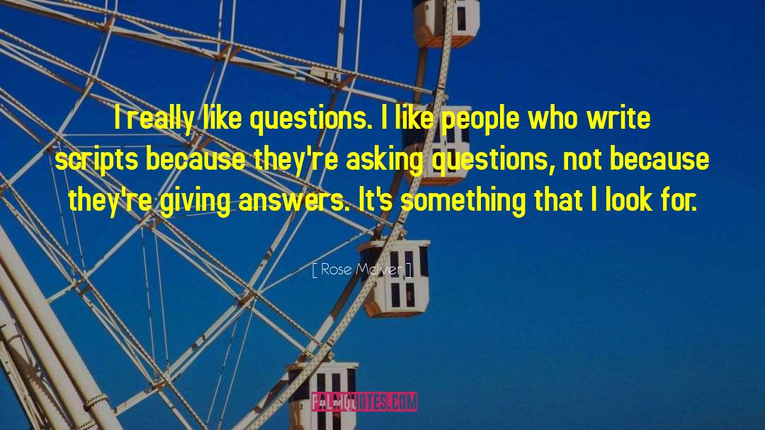 Rose McIver Quotes: I really like questions. I
