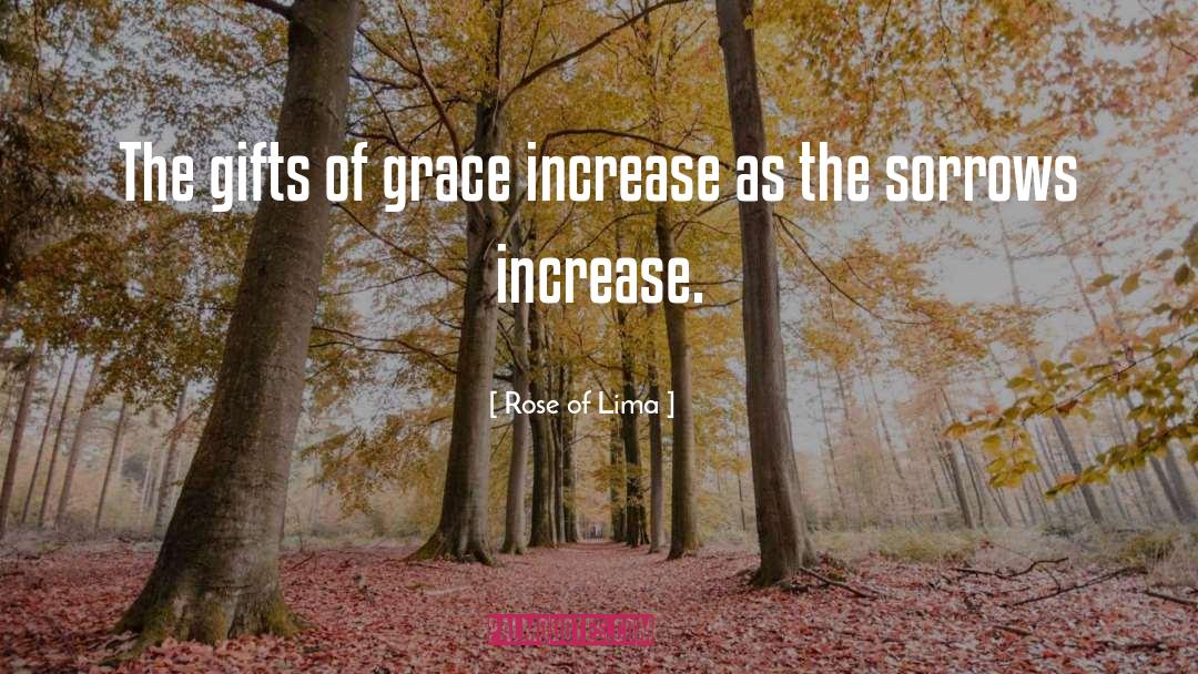 Rose Of Lima Quotes: The gifts of grace increase
